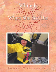 Title: White Is Bright When She See the Light, Author: Tonya Massenburg