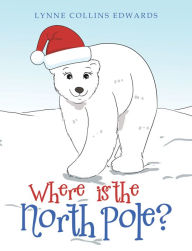 Title: Where Is the North Pole?, Author: Lynne Collins Edwards
