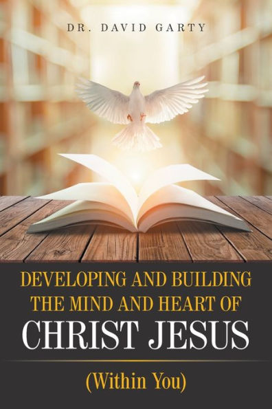 Developing and Building the Mind Heart of Christ Jesus: (Within You)