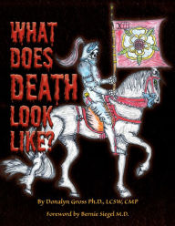 Title: What Does Death Look Like?, Author: Donalyn Gross Ph.D. LCSW CMP