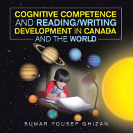 Title: Cognitive Competence and Reading/Writing Development in Canada and the World, Author: Sumar Yousef Ghizan