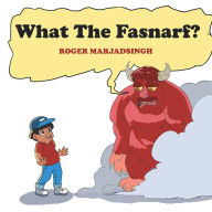 Title: What the Fasnarf?, Author: Roger Marjadsingh