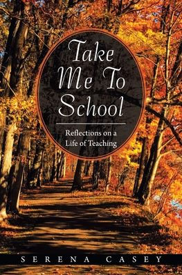 Take Me to School: Reflections on a Life of Teaching