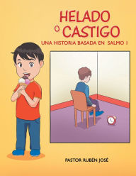 Title: Helado O Castigo: Una Historia Basada En Salmo 1, Author: Pastor Ruben Joseph