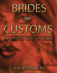 Title: Brides and Customs: Around the World, Author: A. S. Pardesi