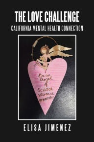 Title: The Love Challenge: California Mental Health Connection, Author: Elisa Jimenez