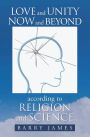 Love and Unity Now and Beyond According to Religion and Science