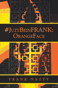 Title: #Juztbeinfrank:Orangeface, Author: Frank Nazty