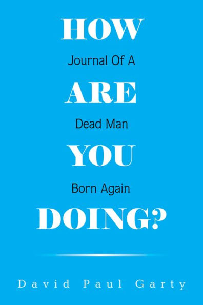 How Are You Doing?: Journal of a Dead Man Born Again