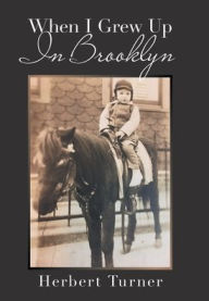 Title: When I Grew up in Brooklyn, Author: Herbert Turner