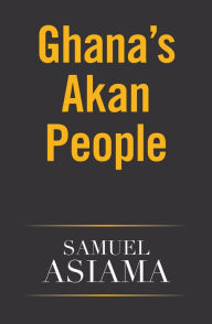 Title: Ghana's Akan People, Author: Samuel Asiama