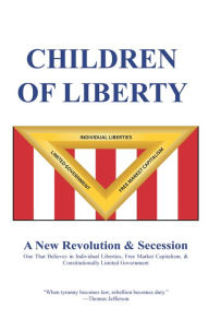 Title: Children of Liberty: Revolution, Secession and a New Nation, Author: Jeff Barnes