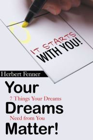 Title: Your Dreams Matter!: 7 Things Your Dreams Need from You, Author: Herbert Fenner