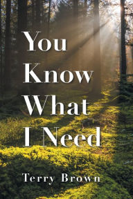 Title: You Know What I Need, Author: Terry Brown