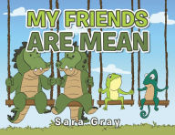 Title: My Friends Are Mean, Author: Sara Gray