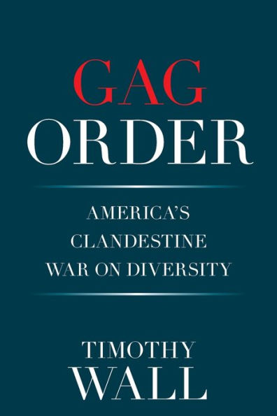 Gag Order: America's Clandestine War on Diversity
