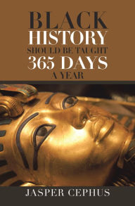 Title: Black History Should Be Taught 365 Days A Year, Author: Jasper Cephus