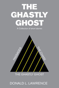 Title: The Ghastly Ghost: A Collection of Short Stories, Author: Donald L. Lawrence