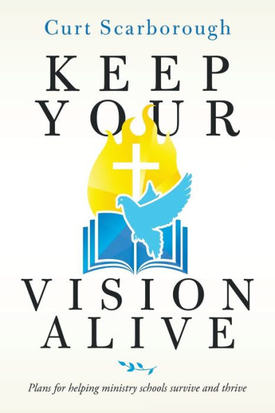 Keep Your Vision Alive: Plans for Helping Ministry Schools Survive and Thrive