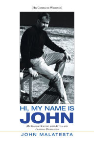 Title: Hi, My Name Is John: My Story of Survival with Autism and Learning Disabilities, Author: John Malatesta