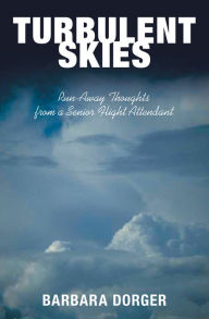 Title: Turbulent Skies: Run-Away Thoughts from a Senior Flight Attendant, Author: Barbara Dorger