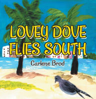 Title: Lovey Dove Flies South, Author: Carlene Brod