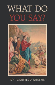 Title: What Do You Say?, Author: Dr. Garfield Greene