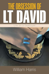 Title: The Obsession of Lt David: Life on a Destroyer, Author: William Harris