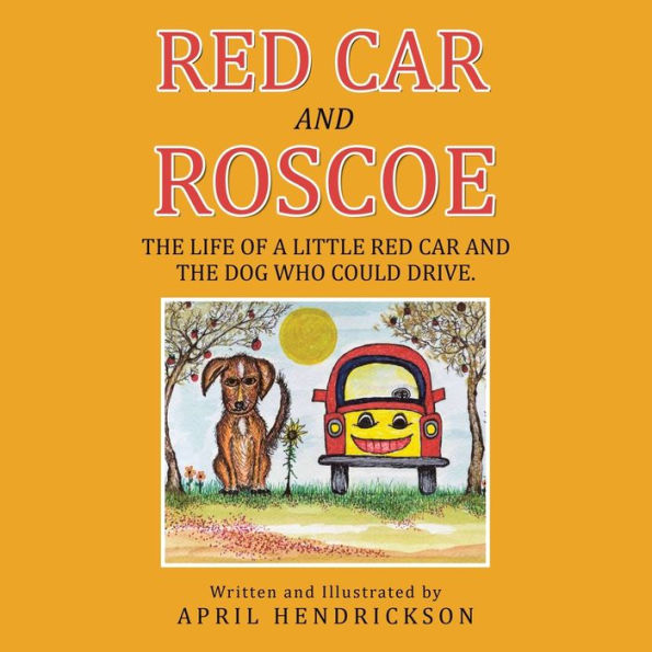 Red Car and Roscoe: the Life of a Little Dog Who Could Drive.