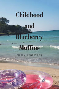 Title: Childhood and Blueberry Muffins, Author: Sierra Leone Dixon