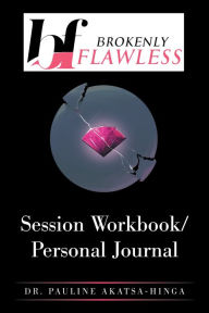 Title: Session Workbook/Personal Journal, Author: Dr. Pauline Akatsa-Hinga