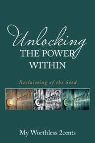 Title: Unlocking the Power Within: Reclaiming of the Seed, Author: My Worthless 2cents