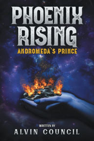 Title: Phoenix Rising: Andromeda's Prince, Author: Alvin Council