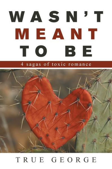 Wasn't Meant to Be: 4 Sagas of Toxic Romance