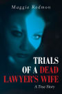 Trials of a Dead Lawyer's Wife: A True Story