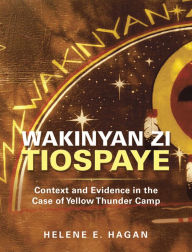 Title: Wakinyan Zi Tiospaye: Context and Evidence in the Case of Yellow Thunder Camp, Author: Helene E. Hagan