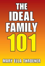 Title: The Ideal Family 101, Author: Mary Ella Throener