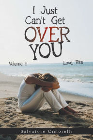 Title: I Just Can't Get over You: Volume Ii, Author: Salvatore Cimorelli