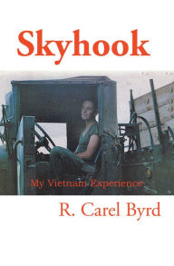 Title: Skyhook: My Vietnam Experience, Author: R. Carel Byrd
