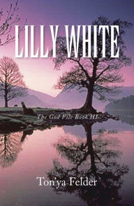 Title: Lilly White: The God File Book Iii, Author: Ton'ya Felder