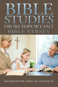 Title: Bible Studies from Important Bible Verses, Author: Archbishop Dr. Yanel Jay Laroche Jr.