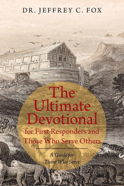 The Ultimate Devotional for First Responders and Those Who Serve Others: A Guide