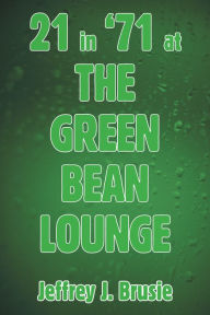 Title: 21 in '71 at the Green Bean Lounge, Author: Jeffrey J. Brusie