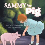 Title: Sammy the Pig, Author: Jenith Yvonne Lashley