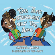 Title: You Are Perfect the Way You Are!, Author: Rasheidra Harmon