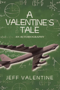 Title: A Valentine's Tale: An Autobiography by Jeffrey Harold Valentine, Author: Jeff Valentine