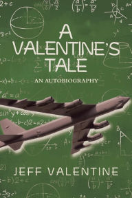 Title: A Valentine's Tale: An Autobiography by Jeffrey Harold Valentine, Author: Jeff Valentine