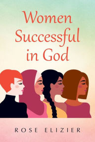 Title: Women Successful in God, Author: Rose Elizier