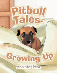 Title: Pitbull Tales- Growing Up, Author: Anointed Pawz