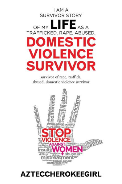 I Am a Survivor Story of My Life as Trafficked, Rape, Abused, Domestic Violence Survivor: Traffick,